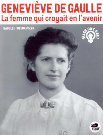 Couverture du livre « Geneviève de Gaulle ; la femme qui croyait en l'avenir » de Isabelle Wlodarczyk aux éditions Oskar