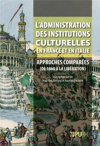 Couverture du livre « L'administration des institutions culturelles en france et en italie - approches comparees, des anne » de Jean-Yves Fretigne aux éditions Pu De Rouen