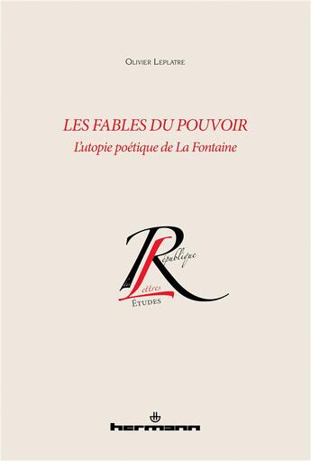 Couverture du livre « Les fables du pouvoir : l'utopie poétique de La Fontaine » de Olivier Leplatre aux éditions Hermann