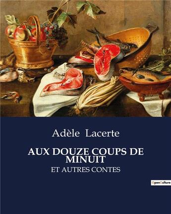 Couverture du livre « Aux douze coups de minuit - et autres contes » de Lacerte Adele aux éditions Culturea