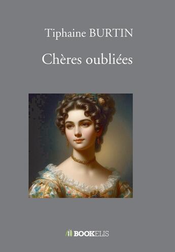 Couverture du livre « Chères oubliées » de Tiphaine Burtin aux éditions Bookelis