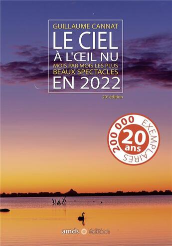 Couverture du livre « Le ciel à l'oeil nu : mois par mois les plus beaux spectacles (édition 2022) » de Guillaume Cannat aux éditions Amds