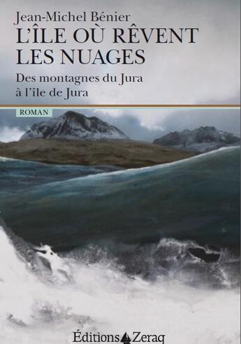 Couverture du livre « L'île où rêvent les nuages ; des montagnes du Jura à l'île de Jura » de Jean-Michel Benier aux éditions Zeraq