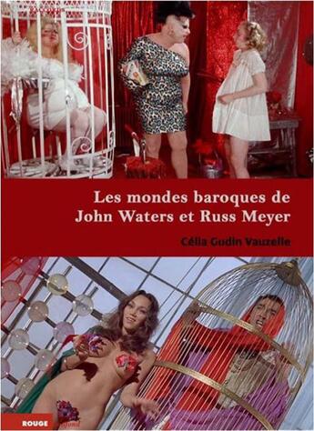 Couverture du livre « Les mondes baroques de John Waters et Russ Meyer » de Celia Gudin Vauzelle aux éditions Rouge Profond