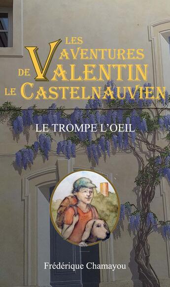 Couverture du livre « Le trompe-l'oeil » de Frederique Chamayou aux éditions Frederique Chamayou