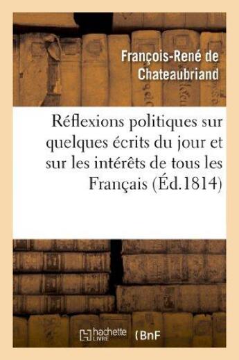 Couverture du livre « Réflexions politiques sur quelques écrits du jour et sur les intérêts de tous les français » de Francois-Rene De Chateaubriand aux éditions Hachette Bnf