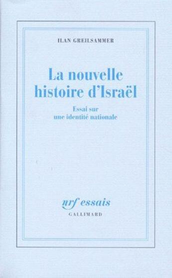 Couverture du livre « La Nouvelle histoire d'Israël : Essai sur une identité nationale » de Ilan Greilsammer aux éditions Gallimard