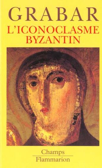 Couverture du livre « L'iconoclasme byzantin » de Andre Grabar aux éditions Flammarion