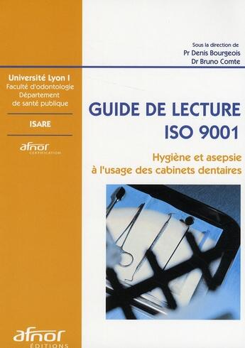 Couverture du livre « Guide de lecture ISO 9001 ; hygiène et asepsie à l'usage des cabinets dentaires » de Denis Bourgeois et Bruno Comte aux éditions Afnor