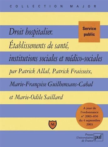 Couverture du livre « Droit hospitalier ; établissements de santé,institutions sociales et médico-sociales » de Patrick Fraisseix et Patrick Allal et Marie-Francoise Guilhemsans-Cabal et Marie-Odile Saillard aux éditions Belin Education