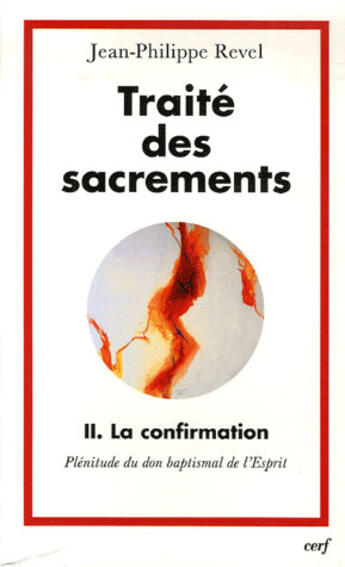 Couverture du livre « Traité des sacrements Tome 2 ; la confirmation » de Revel Jean Phil aux éditions Cerf