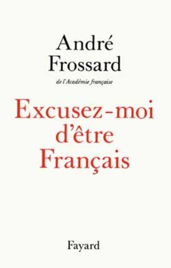 Couverture du livre « Excusez-moi d'être français » de Andre Frossard aux éditions Fayard