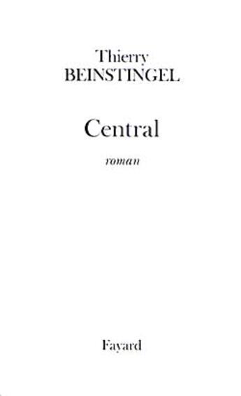 Couverture du livre « Central » de Thierry Beinstingel aux éditions Fayard