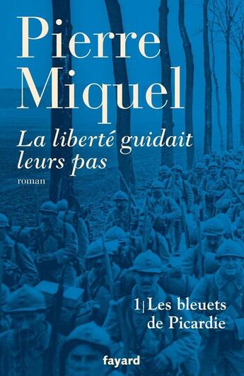 Couverture du livre « La liberté guidait leurs pas, tome 1 : Les bleuets de Picardie » de Pierre Miquel aux éditions Fayard