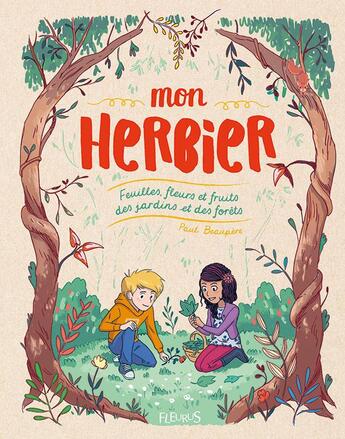 Couverture du livre « Mon herbier ; feuilles, fleurs et fruits des jardins et des forêts » de Paul Beaupere et Romain Ronzeau aux éditions Fleurus