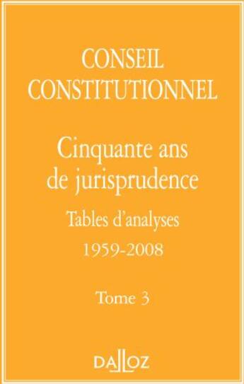 Couverture du livre « Cinquante ans de jurisprudence, tables d'analyses 1959-2008 Tome 3 » de Conseil Constitution aux éditions Dalloz