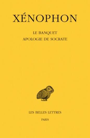 Couverture du livre « Le Banquet - Apologie de Socrate » de Xénophon aux éditions Belles Lettres