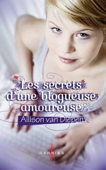 Couverture du livre « Les secrets d'une blogueuse amoureuse » de Allison Van Diepen aux éditions Harpercollins