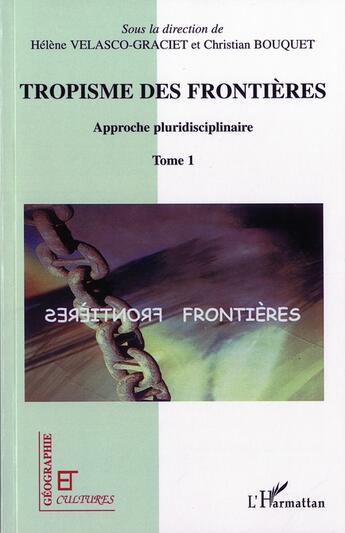 Couverture du livre « Revue géographie et cultures : tropisme des frontières ; approche pluridisciplinaire t.1 » de Helene Velasco-Graciet et Christian Bouquet aux éditions L'harmattan