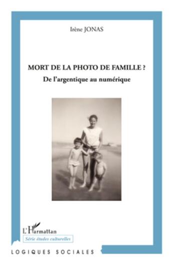 Couverture du livre « Mort de la photo de famille ? de l'argentique au numérique » de Irene Jonas aux éditions L'harmattan