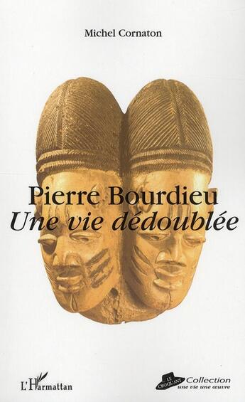 Couverture du livre « Pierre Bourdieu ; une vie dédoublée » de Michel Cornaton aux éditions L'harmattan