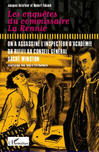 Couverture du livre « Les enquetes du commissaire La Rennie ; on a assassine l'inspecteur d'académie ; du rififi au conseil général ; sacré Winston » de Jacques Delatour et Robert Tubach aux éditions L'harmattan