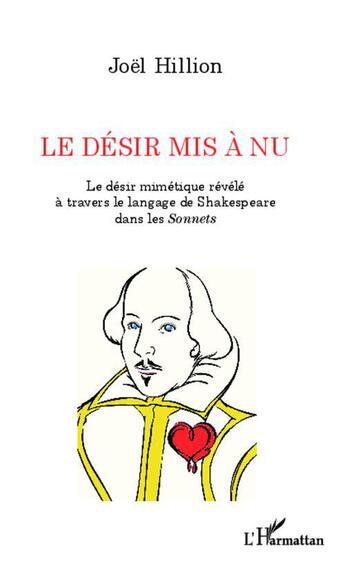 Couverture du livre « Le désir mis à nu ; le désir mimétique révélé à travers le langage de Shakespeare dans les Sonnets » de Joel Hillion aux éditions L'harmattan