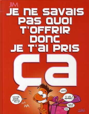 Couverture du livre « Je ne savais pas quoi t'offrir donc je t'ai pris ça » de Jim aux éditions Soleil