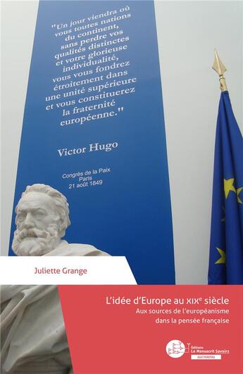 Couverture du livre « L'idée d'Europe au XIXe siècle : Aux sources de l'européanisme dans la pensée française » de Juliette Grange aux éditions Le Manuscrit