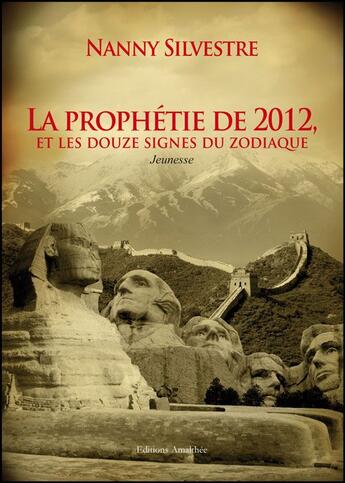 Couverture du livre « La prophétie de 2012, et les douze signes du zodiaque » de Nanny Silvestre aux éditions Amalthee