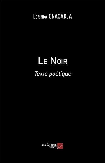 Couverture du livre « Le noir ; texte poétique » de Lorinda Gnacadja aux éditions Editions Du Net