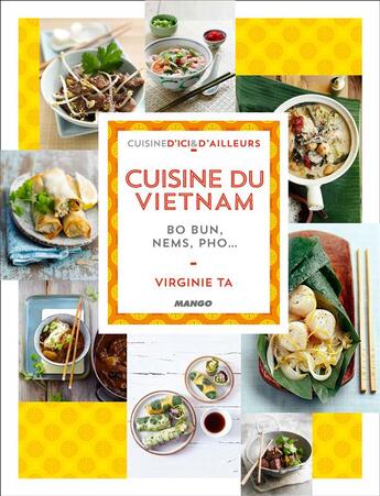 Couverture du livre « Cuisine du Vietnam ; bo bun, nems, pho... » de Virginie Ta aux éditions Mango