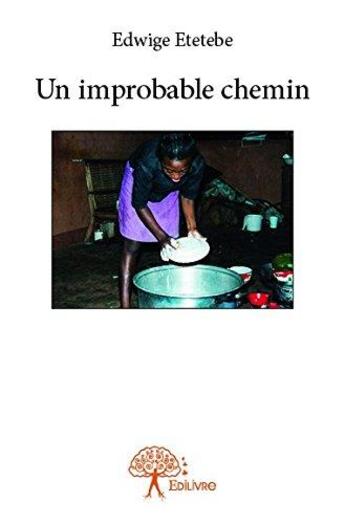 Couverture du livre « Un improbable chemin » de Etetebe Edwige aux éditions Edilivre