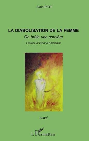 Couverture du livre « La diabolisation de la femme ; on brûle une sorcière » de Alain Piot aux éditions Editions L'harmattan