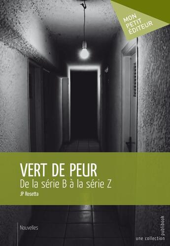 Couverture du livre « Vert de peur ; de la série B à la série Z » de J. P. Rosetta aux éditions Publibook