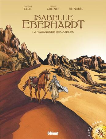 Couverture du livre « Isabelle Eberhardt ; la vagabonde des sables » de Annabel et Virginie Greiner et Christian Clot aux éditions Glenat