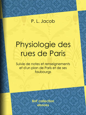 Couverture du livre « Physiologie des rues de Paris » de P. L. Jacob aux éditions Bnf Collection Ebooks