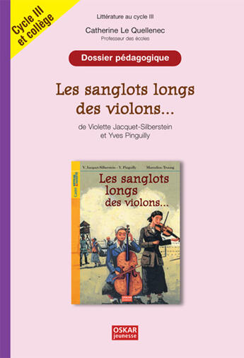 Couverture du livre « Les sanglots longs des violons... ; dossier pédagogique ; cycle III et collège » de Catherine Le Quellenec aux éditions Oskar