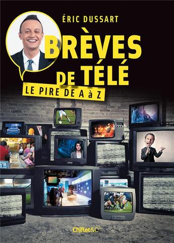 Couverture du livre « Brèves de télé ; le pire de A à Z » de Eric Dussart aux éditions Chiflet