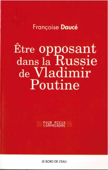 Couverture du livre « Être opposant dans la Russie contemporaine » de Francoise Dauce aux éditions Bord De L'eau