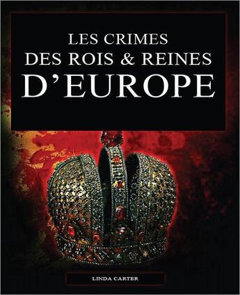 Couverture du livre « Les crimes des rois et reines d'Europe » de Linda Carter aux éditions Original Books