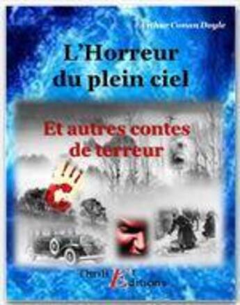 Couverture du livre « L'horreur du plein ciel ; autres contes de terreur » de Arthur Conan Doyle aux éditions Thriller Editions