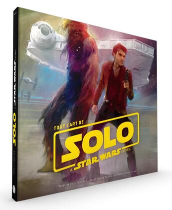 Couverture du livre « Tout l'art de Solo ; a Star Wars story » de Phil Szostak aux éditions Huginn & Muninn