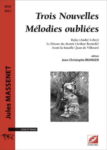 Couverture du livre « Trois nouvelles melodies oubliees - sur des poemes d andre lebey, arthur bernede et jean de villeurs » de Massenet/Lebey aux éditions Symetrie