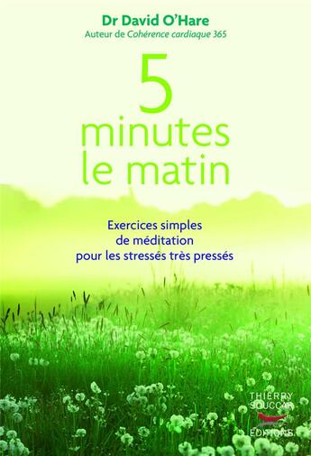 Couverture du livre « 5 minutes le matin : exercices simples de méditation pour les stressés, très pressés » de O'Hare David aux éditions Thierry Souccar