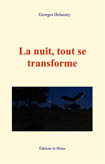 Couverture du livre « La nuit, tout se transforme ; sur les traces de Harry Potter en Afrique » de Georges Holassey aux éditions Le Mono