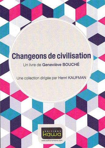 Couverture du livre « Changeons de civilisation » de Genevieve Bouche aux éditions Kawa