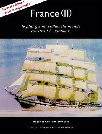 Couverture du livre « France (II) ; le plus grand voilier du monde construit à Bordeaux » de Roger Bernadat et Christian Bernadat aux éditions Entre Deux Mers