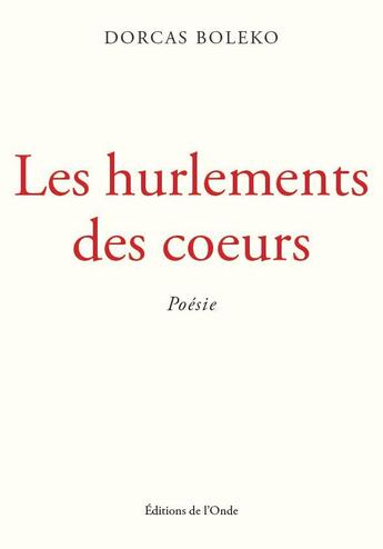 Couverture du livre « Les hurlements des coeurs » de Dorcas Boleko aux éditions De L'onde