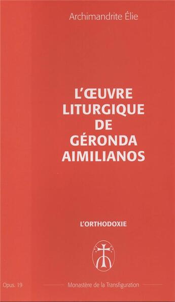 Couverture du livre « L'oeuvre liturgique de geronda aimilianos - opus. 19 » de Elie Archimandrite aux éditions Monastere De La Transfiguration